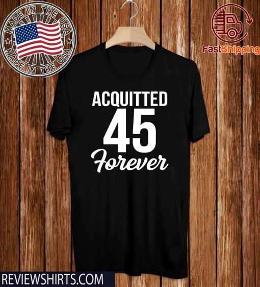 Acquitted Forever Trump 45 Acquittal 2020 T-Shirt