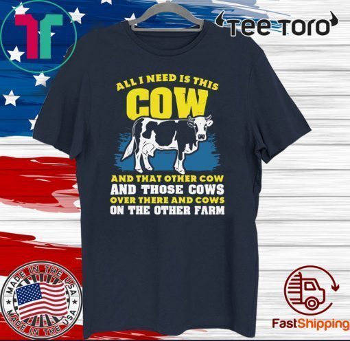 All I need Is This Cow And That Other Cow And Those Cows Overs There And Cows On The Other Faem Official T-Shirt