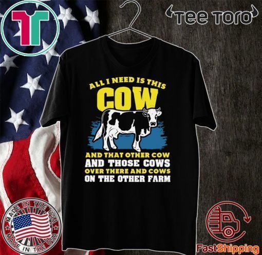 All I need Is This Cow And That Other Cow And Those Cows Overs There And Cows On The Other Faem Official T-Shirt