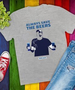 Always Save The Beers Shirt Bud Light Guy World Series 2020 T-Shirt