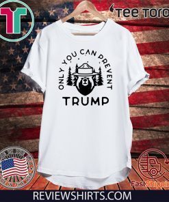 Anti-Trump Only You Can Prevent Donald Trump Shirt