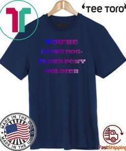 LYING DOG-FACED PONY SOLDIER FUNNY SAYING OFFICIAL T-SHIRT