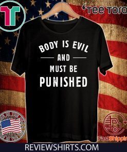 Body Is Evil and Must Be Punished Official T-Shirt