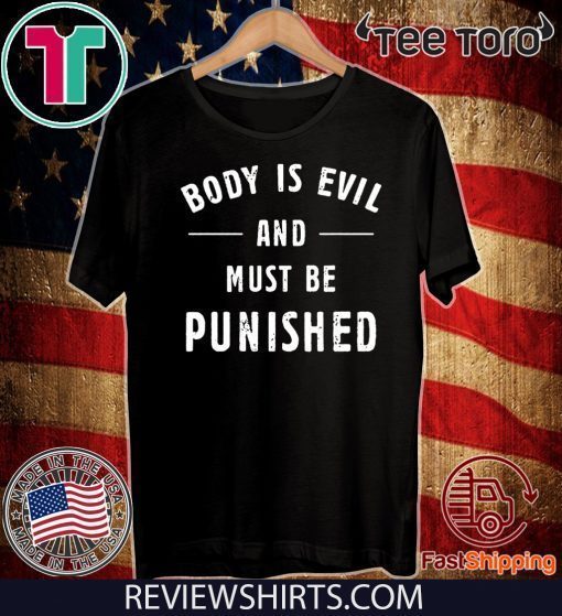 Body Is Evil and Must Be Punished Official T-Shirt