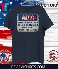 Warning This Carpenter's Sense Of Humor May Hurt Your Feelings 2020 T-Shirt