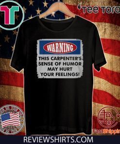 Warning This Carpenter's Sense Of Humor May Hurt Your Feelings 2020 T-Shirt