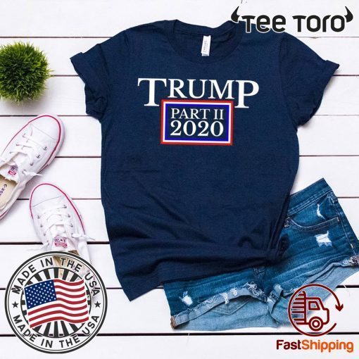 Trump Part II 2020 President Trump Sequel In 2020 Premium For T-Shirt