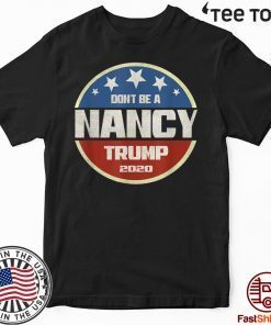 Official Don't Be A Nancy Pelosi meme impeachment Pro Trump 2020 T-Shirt