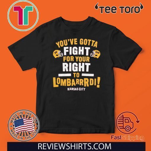 Fight For Your Right to Lombardi Shirt - KC Football T-Shirt