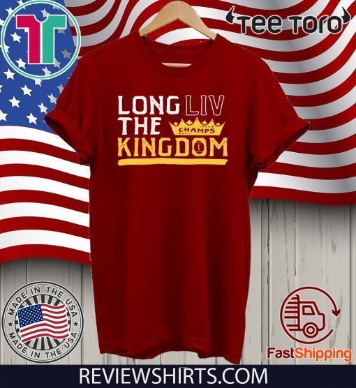 LONG LIV THE KINGDOM T-SHIRT Kansas City Chiefs Super Bowl LIV Champions 2020 T-Shirt