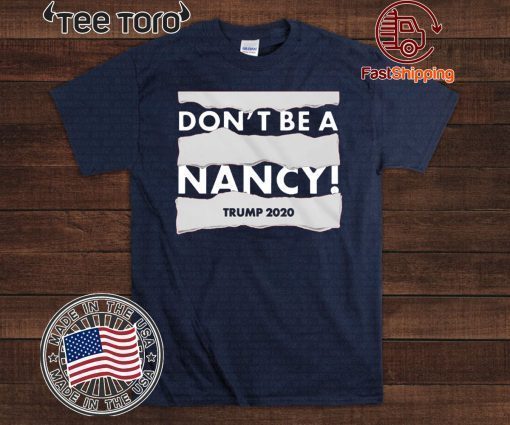 Don't Be A Nancy Trump 2020 For T-Shirt