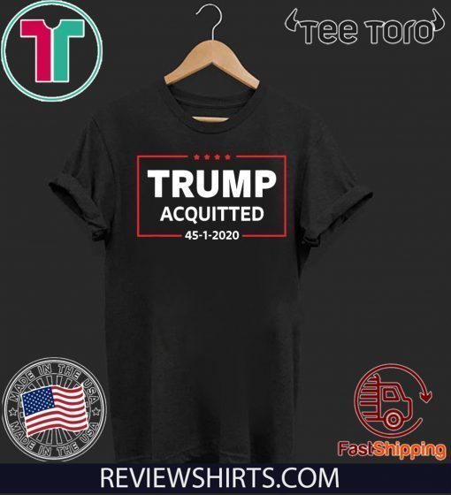 Trump Acquitted 45 1 2020 Shirt Acquittal Won Pro-Trump Supporter T-Shirt