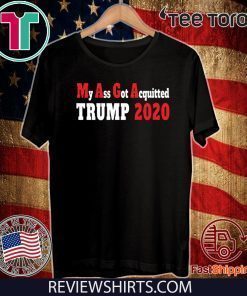 My Ass Got Acquitted Pro Trump 2020 T-Shirt