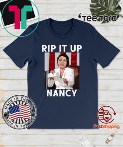 Nancy Pelosi Rips Up Trump Speech Rip It Up Nancy Official T-Shirt