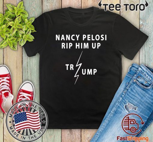 Nancy Pelosi Rips Up Trump Speech Shirt - Rip Him Up 2020 T-Shirt