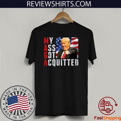 President Trump Acquitted Funny My Ass Got Acquitted Apparel For T-Shirt