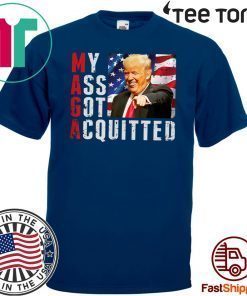 President Trump Acquitted Funny My Ass Got Acquitted Apparel For T-Shirt