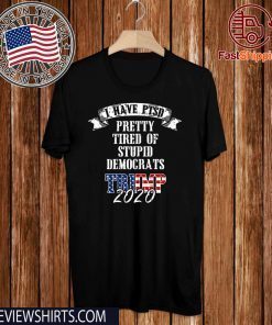 Pretty Tired Stupid Democrats Trump 2020 T-Shirt