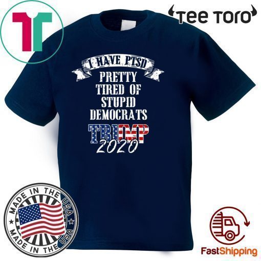 Pretty Tired Stupid Democrats Trump 2020 T-Shirt