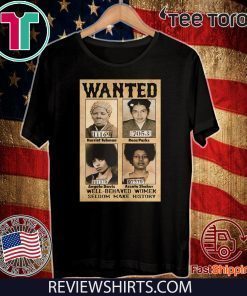 Wanted Well Behaved Women Seldom Make History 2020 T-Shirt