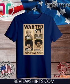 Wanted Well Behaved Women Seldom Make History 2020 T-Shirt