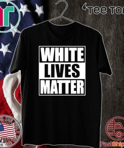 White Lives Matter 2020 T-Shirt