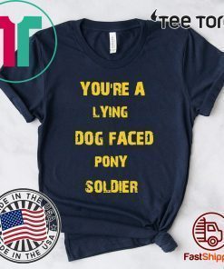 YOU'RE A LYING DOG FACED PONY SOLDIER Funny Biden For T-Shirt