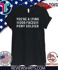 YOU'RE A LYING DOG FACED PONY SOLDIER - JOE BIDEN T-SHIRT