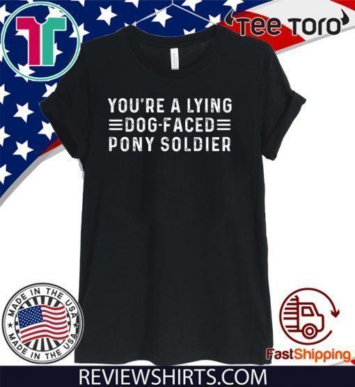 YOU'RE A LYING DOG FACED PONY SOLDIER - JOE BIDEN T-SHIRT