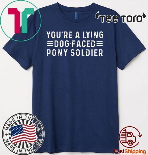 YOU'RE A LYING DOG FACED PONY SOLDIER - JOE BIDEN T-SHIRT