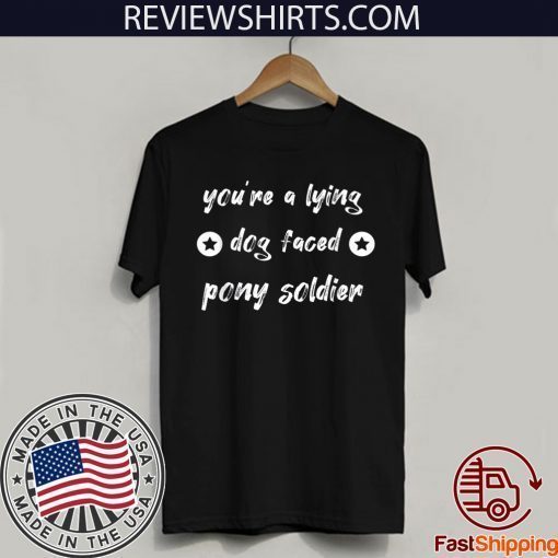 YOU'RE A LYING DOG FACED PONY SOLDIER Joe Biden Official T-Shirt