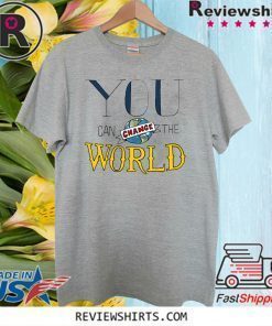 You Can Change the World Shirt T-Shirt