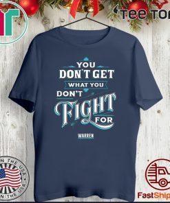 You Don’t Get What You Don’t Fight For Warren Original T-Shirt