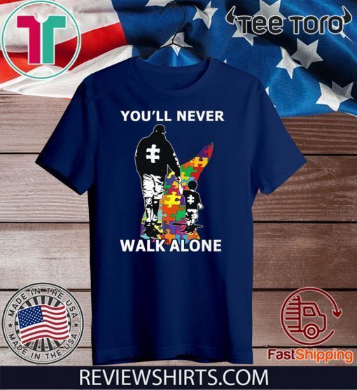 You'll Never Walk Alone Shirt - Autism Awareness T-Shirt