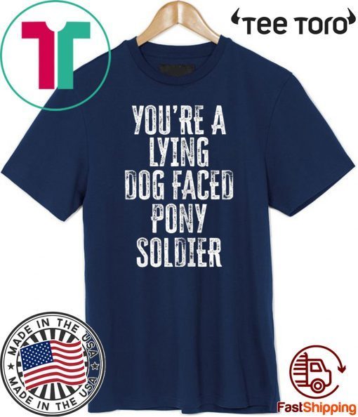 You're A Lying Dog Faced Pony Soldier Funny Biden Saying For T-Shirt