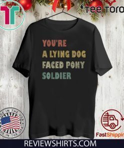 You're a Lying Dog-Faced Pony Soldier Funny Biden Vintage For T-Shirt