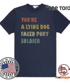 You're a Lying Dog-Faced Pony Soldier Funny Biden Vintage For T-Shirt