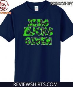 Zero Lucks Given Funny Fucks St Patrick’s Day Gift T-Shirt