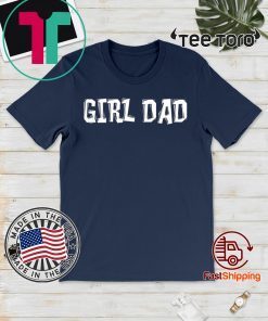 #girldad Girl Dad Father of Girls Hot T-Shirt