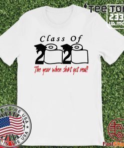 Class of 2020 The Year When Shit Got Real Fun Graduation For T-Shirt Tee