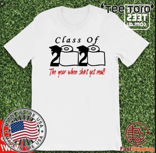 Class of 2020 The Year When Shit Got Real Fun Graduation For T-Shirt Tee