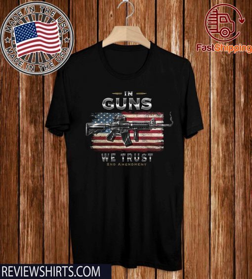 2nd Amendment Hooded Sweat Shirt 2nd Amendment in Guns We Trust RN2457SW Flag 2020 T-Shirt