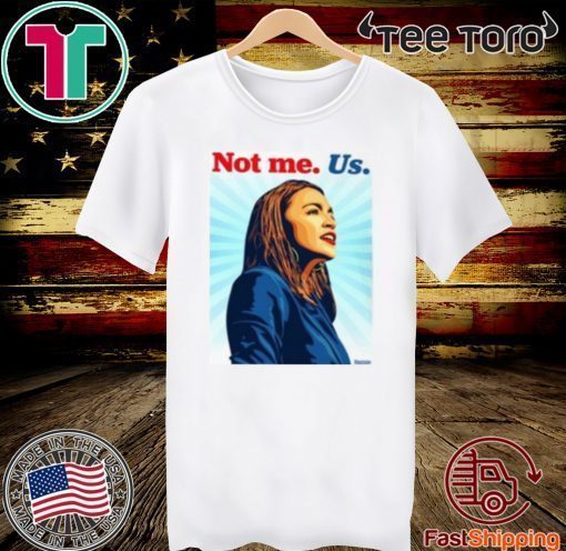 AOC NOT ME SHIRT – Alexandria O Cortez 2020 T-Shirt