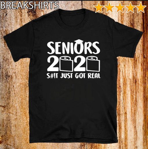 Adult Seniors 2020 Funny Graduation Shit Just Got Real T-Shirt Sweatshirt Hoodie