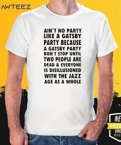 Ain’t No Party Like a Gatsby Party T-Shirt