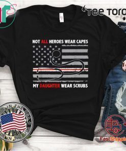 All Heroes Wear Capes My Daughter Wears Scrubs Hot T-Shirt