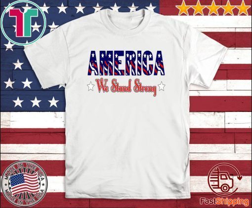 America We Stand Strong For T-Shirt