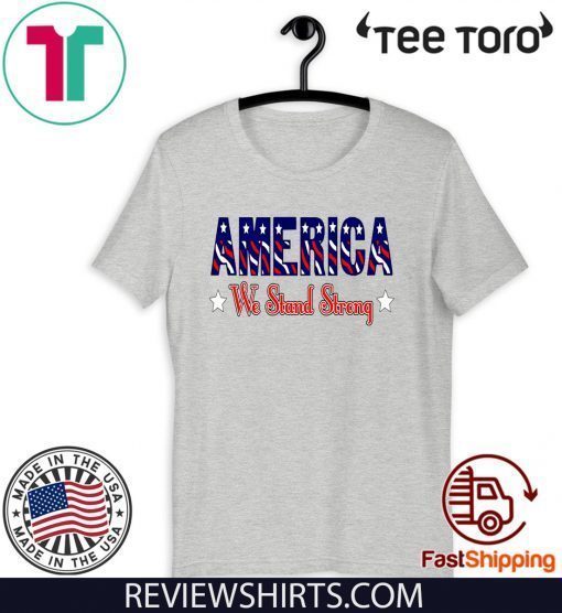 America We Stand Strong For T-Shirt