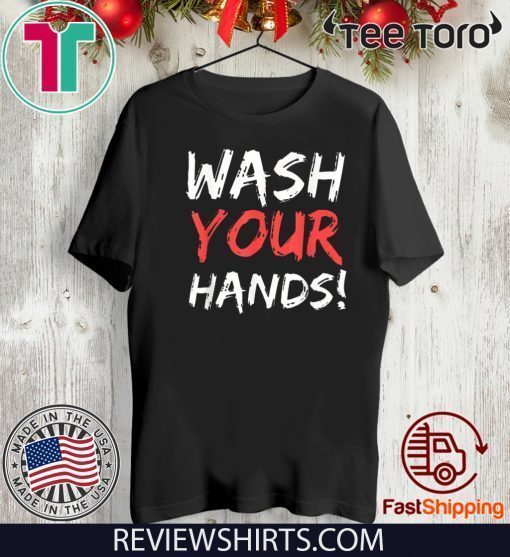 Wash Your Hands T-Shirt - Limited Edition