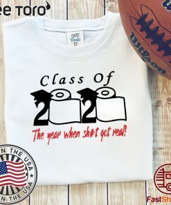 Class of 2020 The Year When Shit Got Real Fun Graduation tee shirts